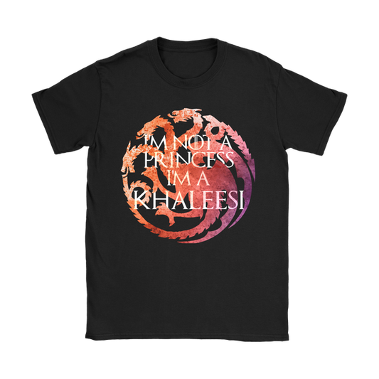 Not A Princess, A Khaleesi | Different Colors | Women's T-Shirt