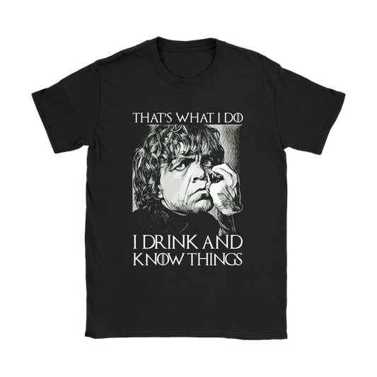 Tyrion Drinks And Knows Things | Different Colors | Women's T-Shirt