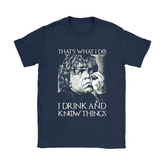 Tyrion Drinks And Knows Things | Different Colors | Women's T-Shirt